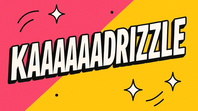 Kaaaaaaadrizzle